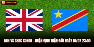 Anh Vs CHDC Congo - Nhận Định Trận Đấu Ngày 01/07 23:00