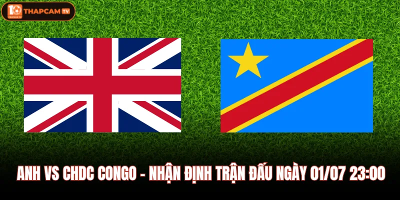 Anh Vs CHDC Congo - Nhận Định Trận Đấu Ngày 01/07 23:00 1 Anh Vs CHDC Congo - Nhận Định Trận Đấu Ngày 01/07 23:00