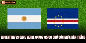 Argentina Vs Cape Verde 04/07 05:00 Chờ Cơn Mưa Bàn Thắng