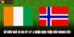 Bờ Biển Ngà Vs Na Uy 1/7 & Nhận Định Trận Đấu Ngang Sức