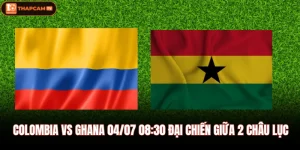 Colombia Vs Ghana 04/07 08:30 Đại Chiến Giữa 2 Châu Lục