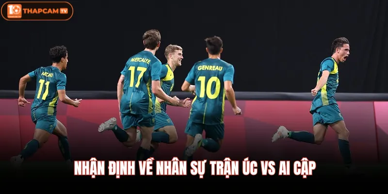 Nhận định về nhân sự trận Úc vs Ai Cập 