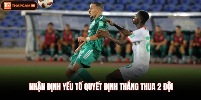 Nhận định yếu tố quyết định thắng thua 2 đội