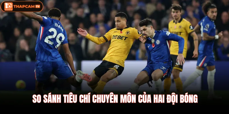 So sánh tiêu chí chuyên môn của hai đội bóng