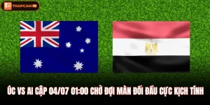 Úc Vs Ai Cập 04/07 01:00 Chờ Đợi Màn Đối Đầu Cực Kịch Tính