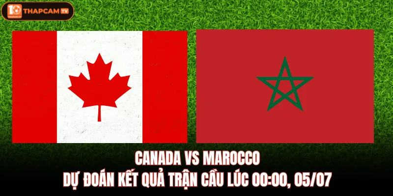 Canada VS Marocco | Dự Đoán Kết Quả Trận Cầu Lúc 00:00, 05/07 1 Canada VS Marocco | Dự Đoán Kết Quả Trận Cầu Lúc 00:00, 05/07