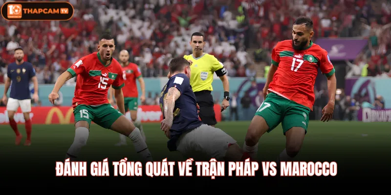 Pháp Vs Marocco| Màn Tái Ngộ Đầy Duyên Nợ Sau World Cup 2022 2 Đánh giá tổng quát về trận Pháp vs Marocco