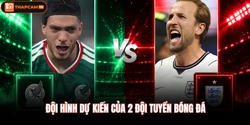 Mexico Vs Anh | Tam Sư Đối Đầu Chủ Nhà Tại Sân Azteca 4 Đội hình dự kiến của 2 đội tuyển bóng đá
