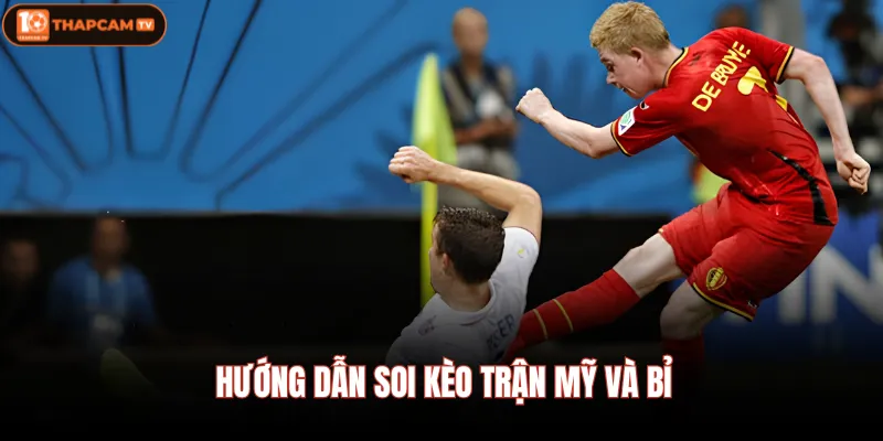 Hướng dẫn soi kèo trận Mỹ và Bỉ