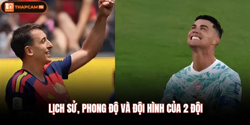 Bồ Đào Nha Vs Tây Ban Nha | Chung Kết Sớm Tại Vòng 1/8 3 Lịch sử, phong độ và đội hình của 2 đội
