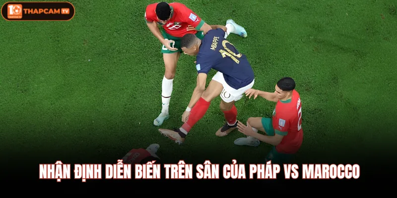 Pháp Vs Marocco| Màn Tái Ngộ Đầy Duyên Nợ Sau World Cup 2022 4 Nhận định diễn biến trên sân của Pháp vs Marocco
