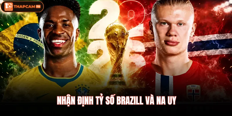 Nhận định tỷ số Brazill và Na Uy