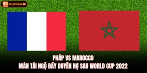 Pháp Vs Marocco| Màn Tái Ngộ Đầy Duyên Nợ Sau World Cup 2022