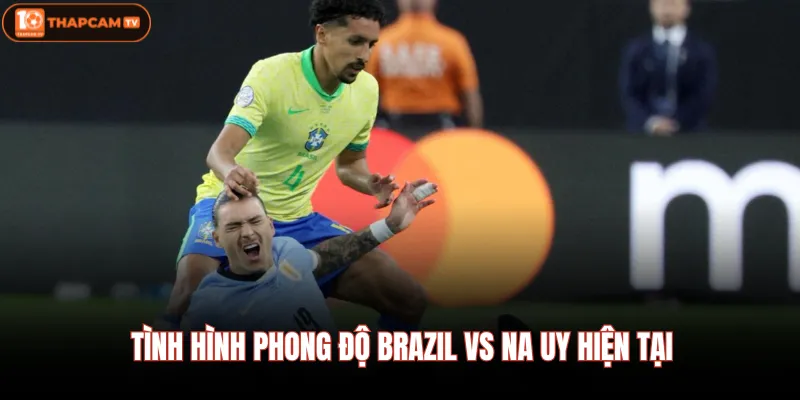 Tình hình phong độ Brazil VS Na Uy hiện tại 